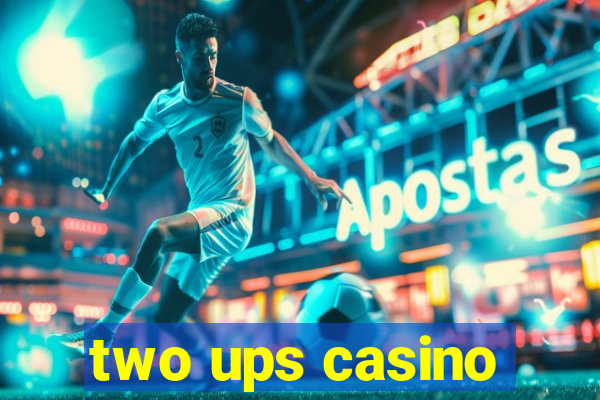 two ups casino