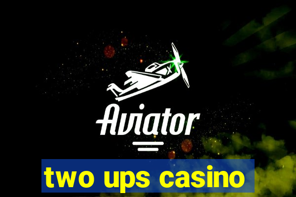 two ups casino