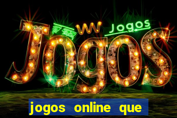 jogos online que dao dinheiro