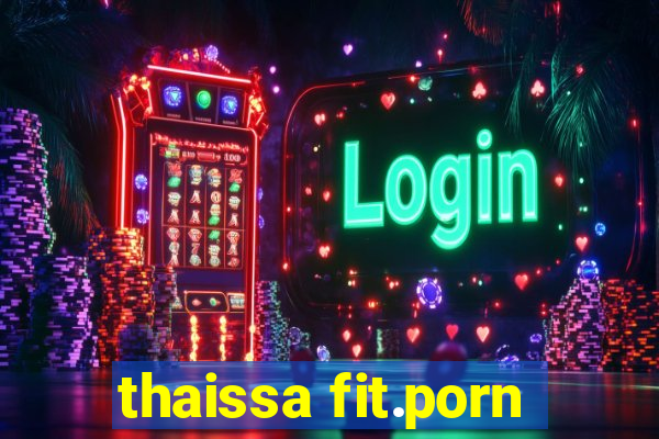 thaissa fit.porn