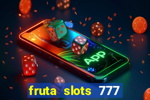 fruta slots 777 mega jackpot paga mesmo