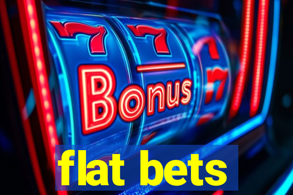 flat bets