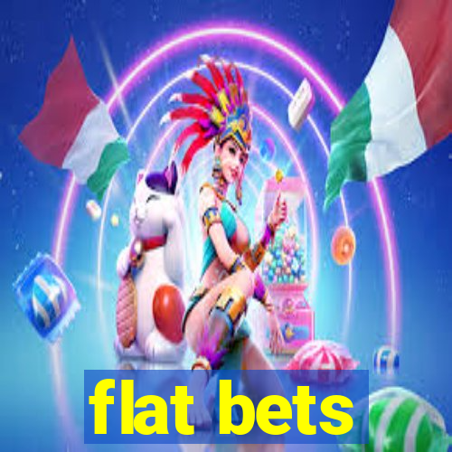 flat bets