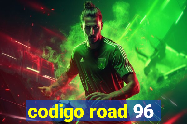 codigo road 96