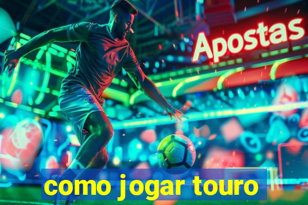 como jogar touro