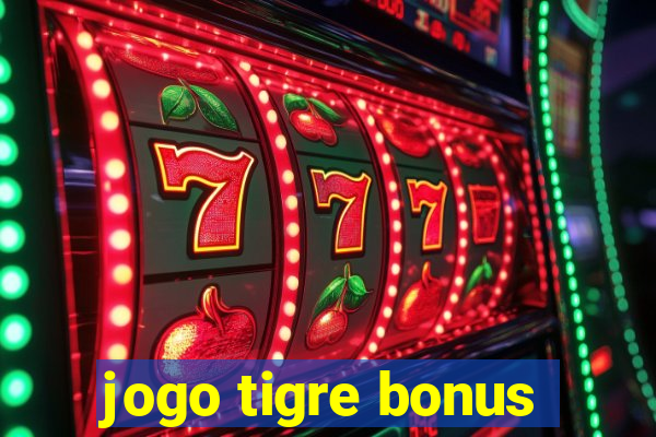 jogo tigre bonus