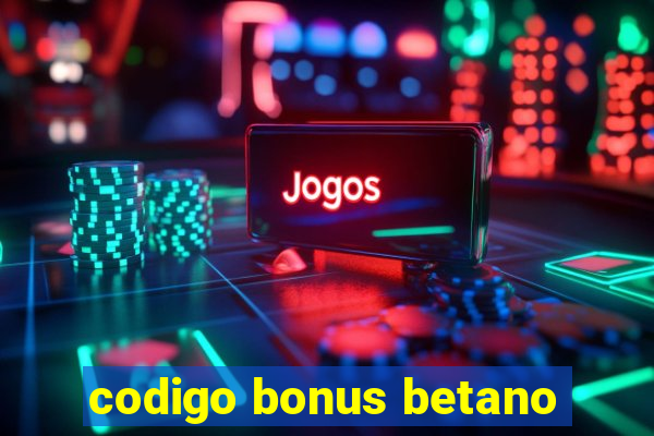 codigo bonus betano