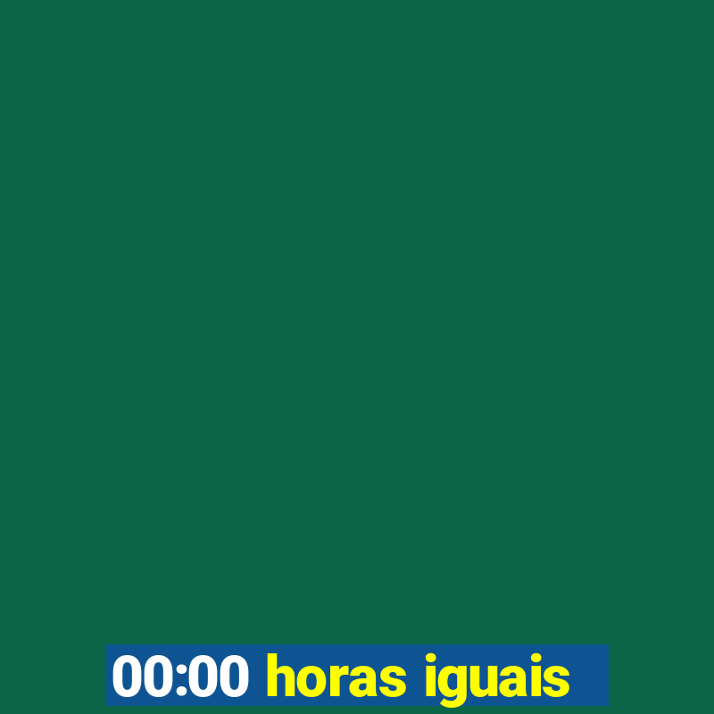 00:00 horas iguais