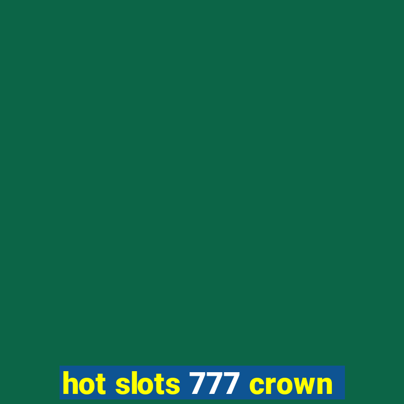 hot slots 777 crown