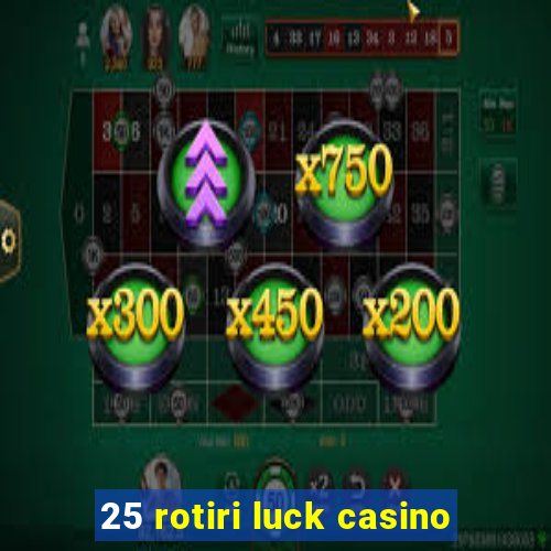 25 rotiri luck casino