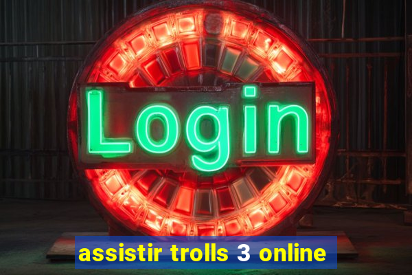 assistir trolls 3 online