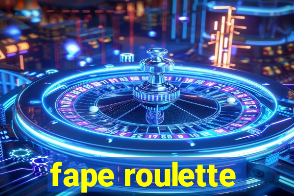 fape roulette