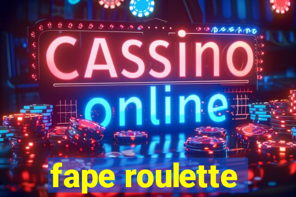 fape roulette