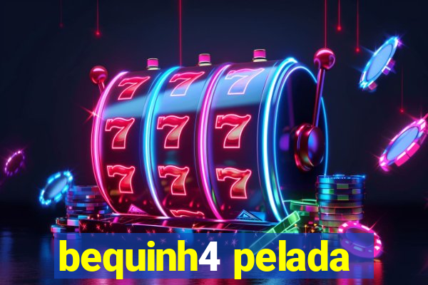 bequinh4 pelada