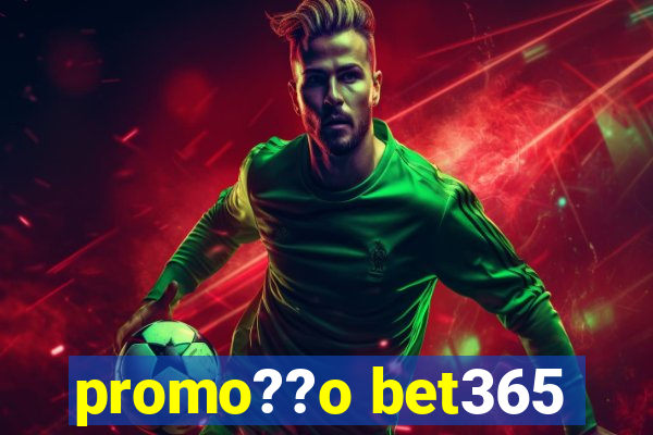 promo??o bet365