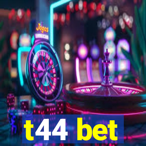 t44 bet