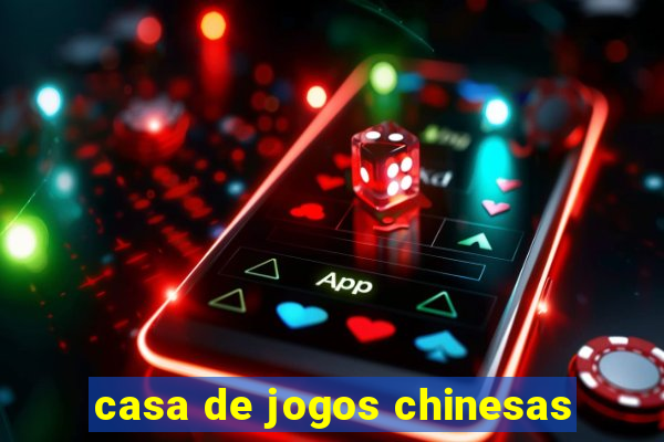 casa de jogos chinesas