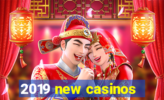 2019 new casinos