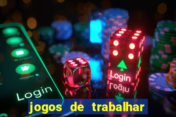 jogos de trabalhar para ganhar dinheiro