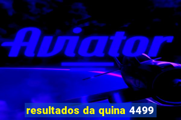 resultados da quina 4499