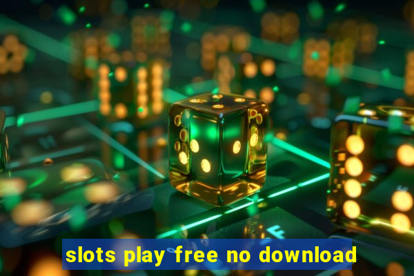 slots play free no download