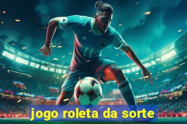 jogo roleta da sorte