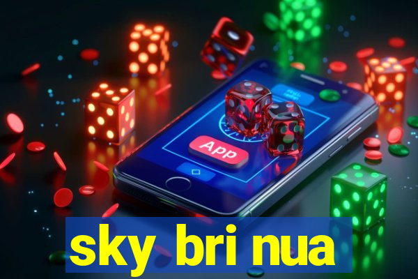 sky bri nua