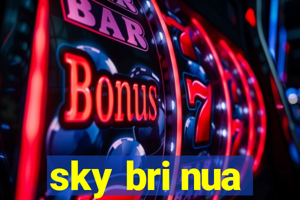 sky bri nua