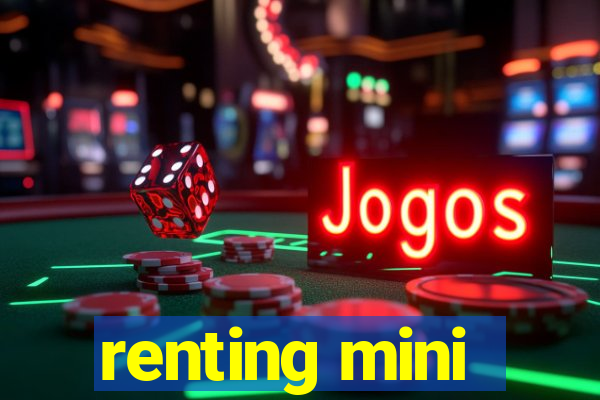 renting mini