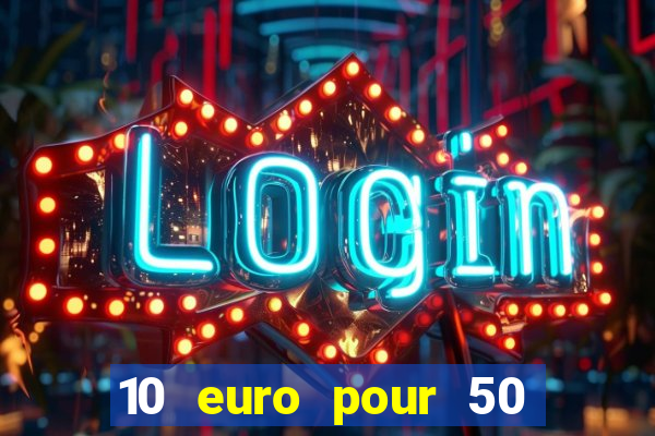 10 euro pour 50 euro casino