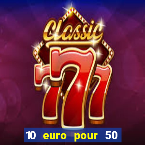 10 euro pour 50 euro casino