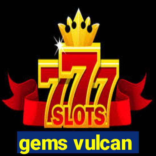 gems vulcan