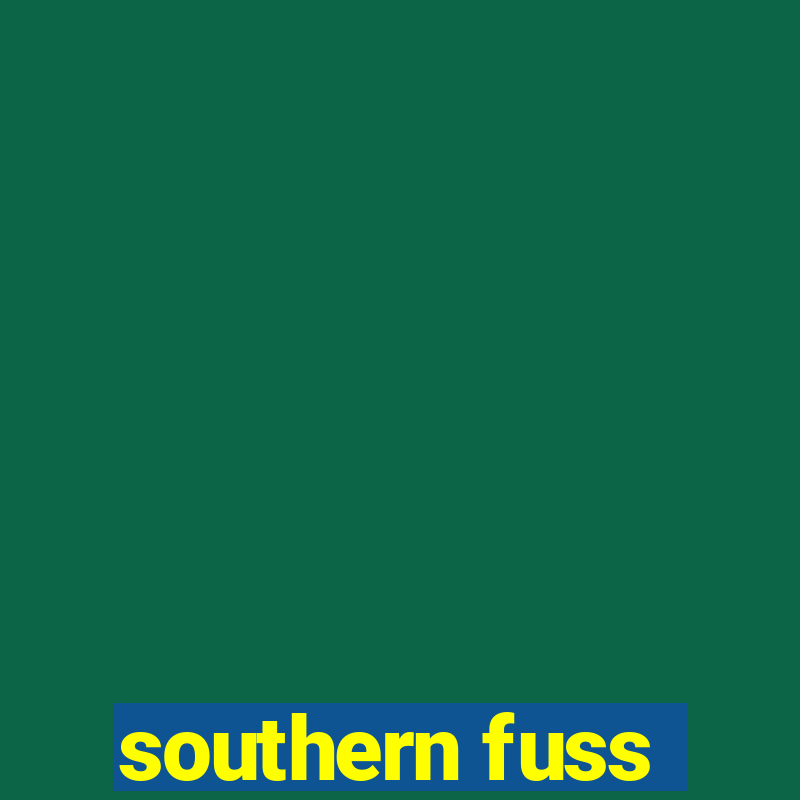 southern fuss