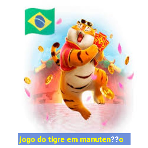 jogo do tigre em manuten??o