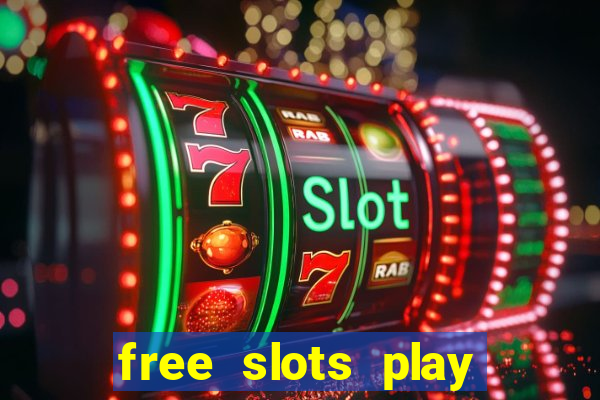 free slots play for free