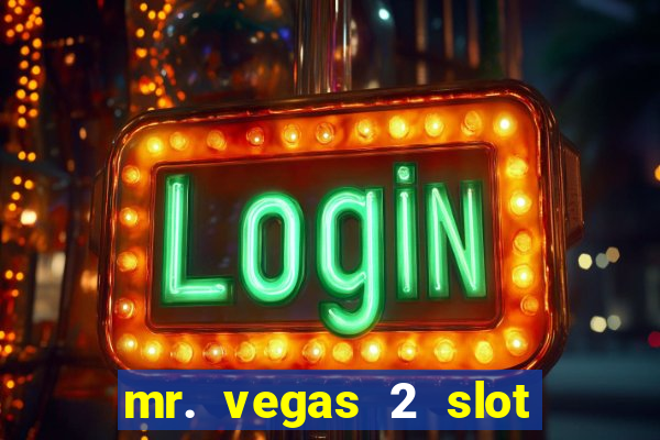 mr. vegas 2 slot free play