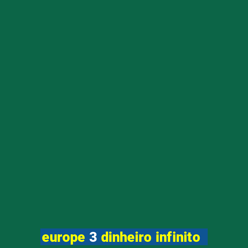 europe 3 dinheiro infinito