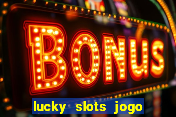 lucky slots jogo 777 casino