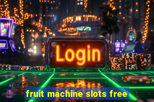 fruit machine slots free