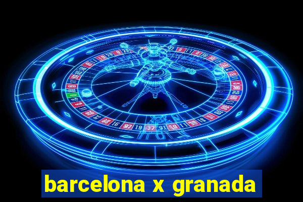 barcelona x granada