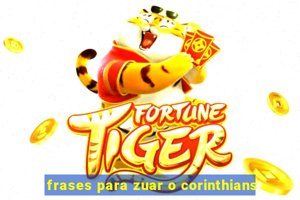 frases para zuar o corinthians