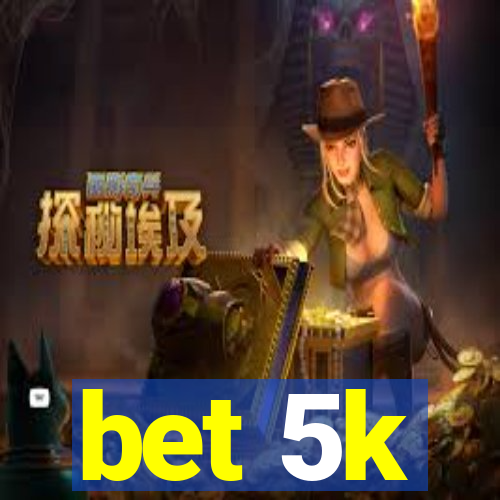 bet 5k