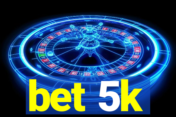 bet 5k