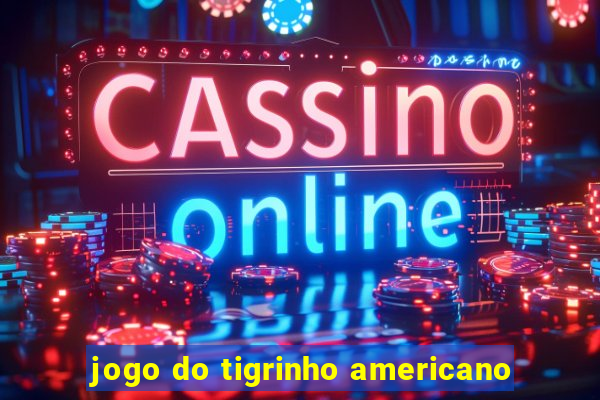 jogo do tigrinho americano