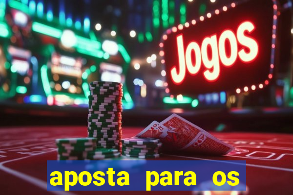 aposta para os jogos de hoje