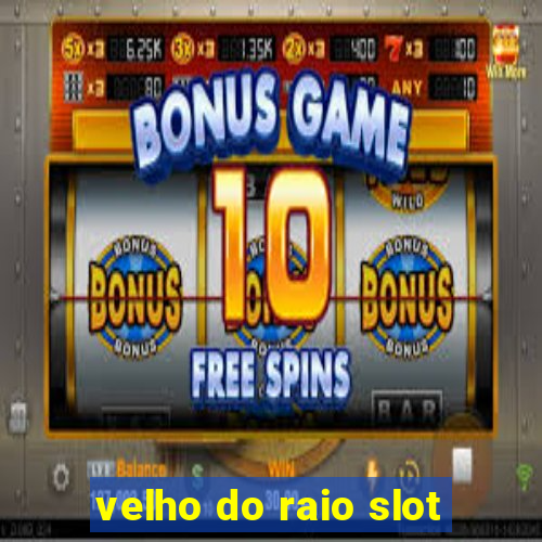 velho do raio slot