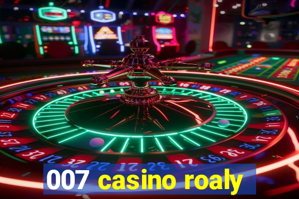 007 casino roaly