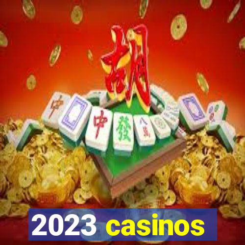 2023 casinos