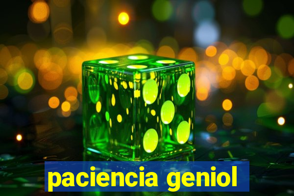 paciencia geniol