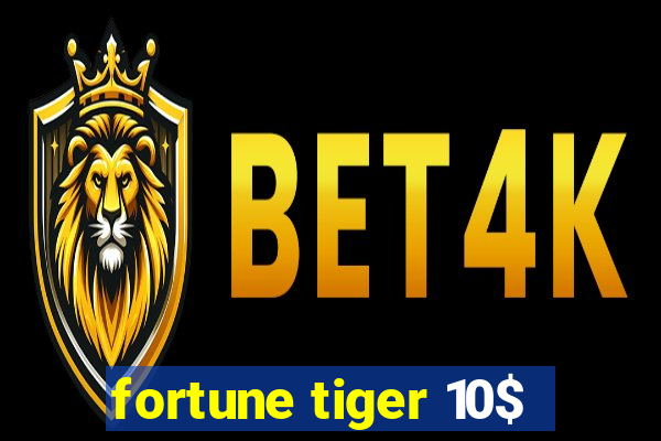 fortune tiger 10$